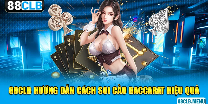 88clb hướng dẫn cách soi cầu baccarat thắng liên hoàn