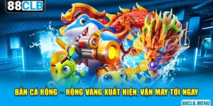 tựa game bắn cá rồng 88CLB