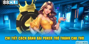 Chi tiết cách đánh bài Poker