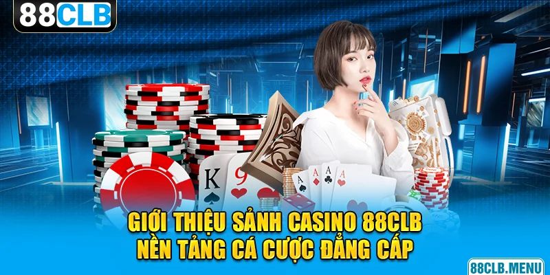 Điểm qua sơ lược về chuyên mục casino 88CLB thú vị