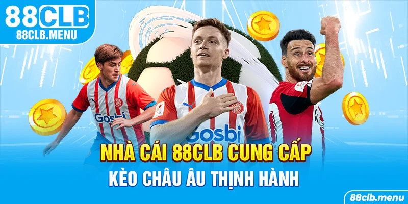 nhà cái 88clb cung cấp kèo cá cược Châu Âu