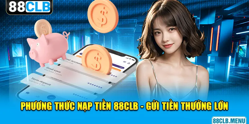 Hướng dẫn toàn bộ cách gửi vốn thông qua 4 phương thức