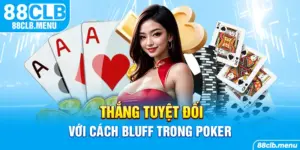 thắng tuyệt đối với cách bluff trong poker