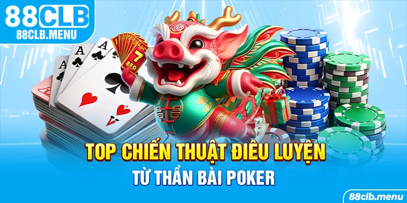 Top chiến thuật điêu luyện từ thần bài poker