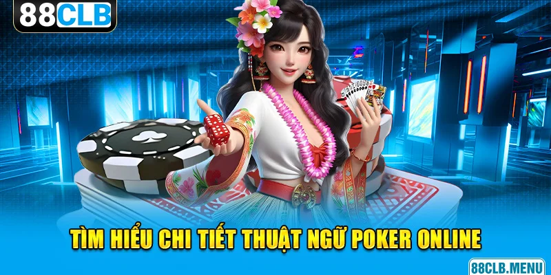 Cách chơi Poker online và những thuật ngữ quan trọng