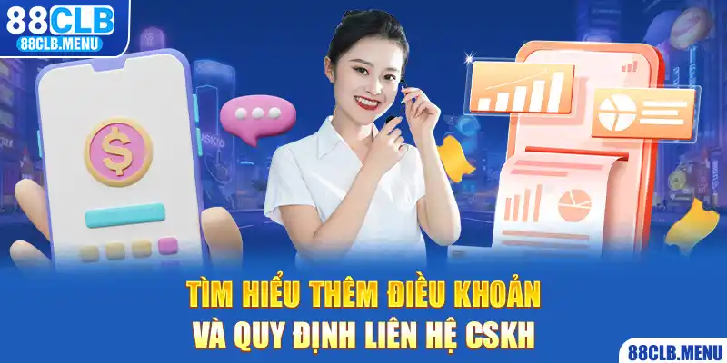 Tìm hiểu thêm điều khoản và quy định liên hệ CSKH