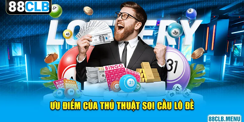 Ưu điểm của thủ thuật soi cầu lô đề