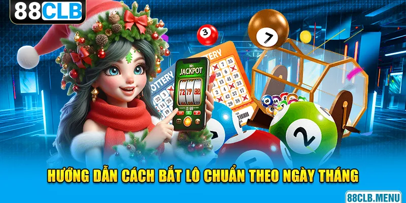 Hướng dẫn cách bắt lô chuẩn dựa vào thứ ngày tháng