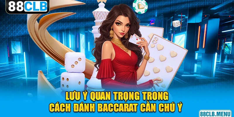 Đôi điều người chơi cần lưu ý khi tham gia Baccarat