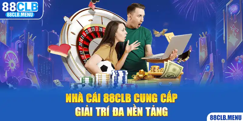 Nhà cái 88CLB cung cấp giải trí đa nền tảng