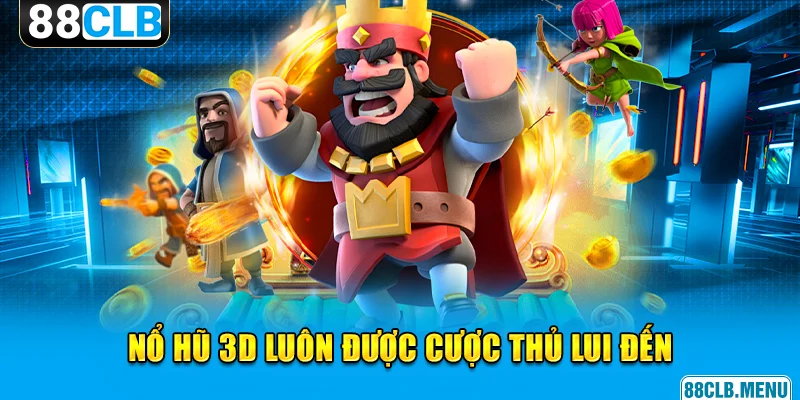 Tựa game nổ hũ 3D luôn thu hút nhiều cược thủ