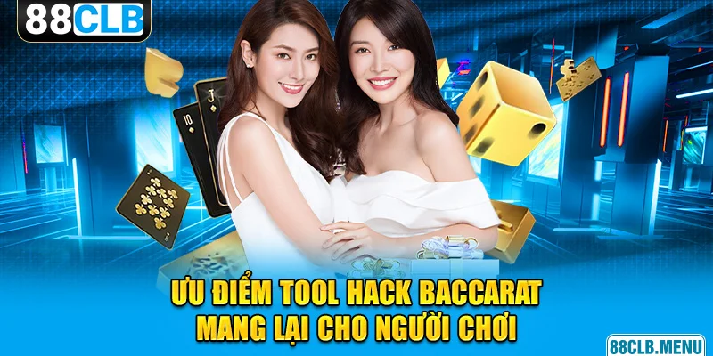 Ưu điểm vượt trội mà tool Baccarat mang lại cho người chơi