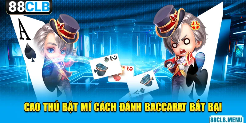 Bật mí 2 phương pháp đánh Baccarat thắng lớn