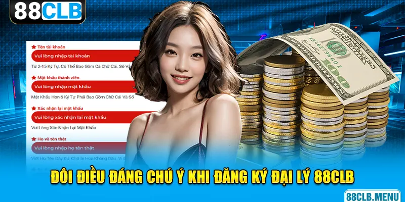 Đôi điều đáng chú ý khi đăng ký đại lý 88CLB