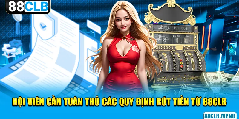 Tuân thủ các quy định rút tiền từ 88CLB