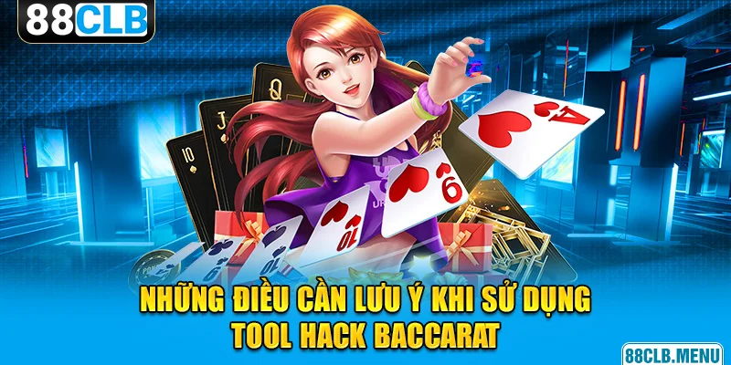 Chia sẻ những lưu ý giúp bạn tự tin hơn khi dùng tool Baccarat