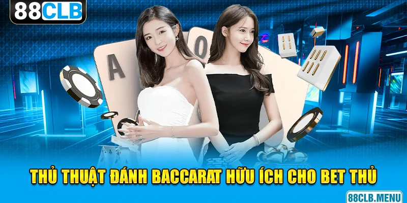 Bật mí những thủ thuật đánh Baccarat hữu ích khác