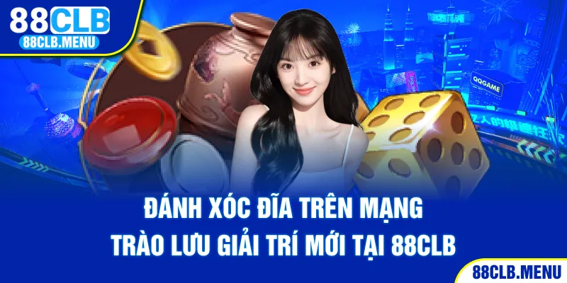 Đánh xóc đĩa trên mạng trào lưu giải trí đỉnh cao