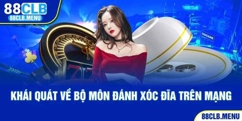 Khái quát về bộ môn đánh xóc đĩa trên mạng