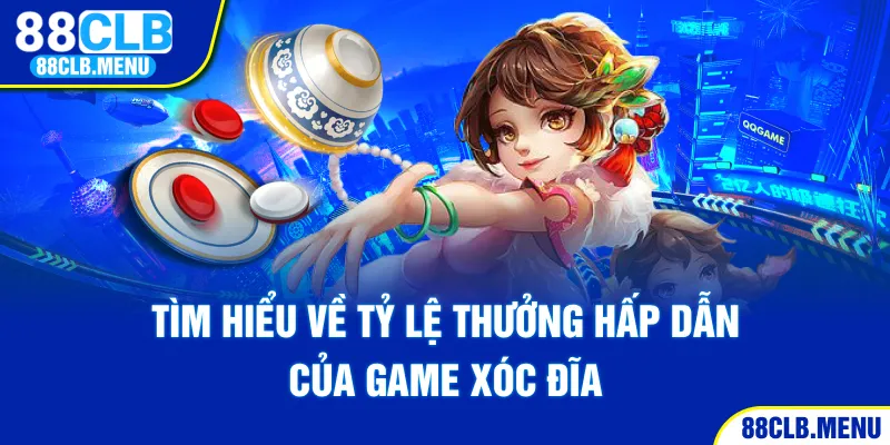 Tìm hiểu về tỷ lệ thưởng hấp dẫn của game xóc đĩa