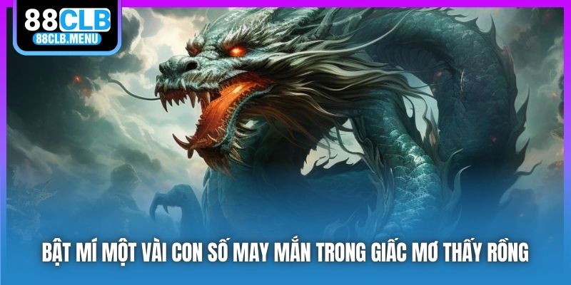 Bật mí một vài con số may mắn trong giấc mơ thấy rồng