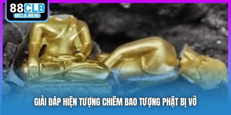 Giải đáp hiện tượng chiêm bao tượng Phật bị vỡ