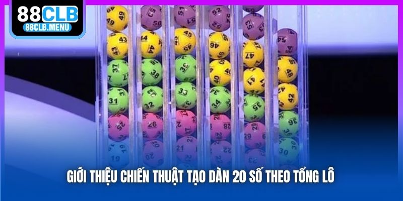Giới thiệu chiến thuật tạo dàn 20 số theo tổng lô