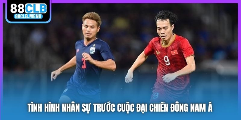 Tình hình nhân sự trước cuộc đại chiến Đông Nam Á