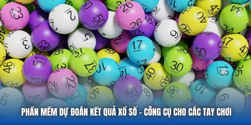 Phần Mềm Dự Đoán Kết Quả Xổ Số - Công Cụ Cho Các Tay Chơi